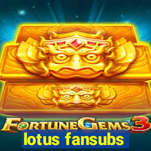 lotus fansubs